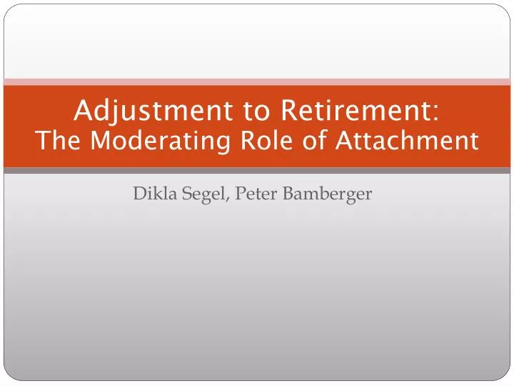 adjustment to retirement the moderating role of attachment
