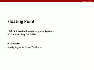 Floating Point 15-213: Introduction to Computer Systems 3 rd Lecture, Aug. 31, 2010
