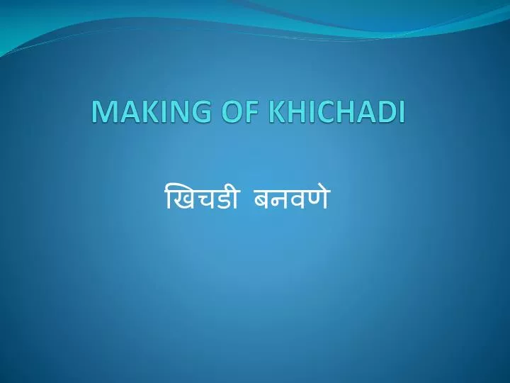 making of khichadi