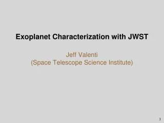 Exoplanet Characterization with JWST Jeff Valenti (Space Telescope Science Institute)