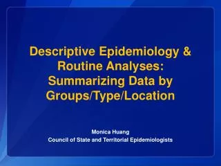 Descriptive Epidemiology &amp; Routine Analyses: Summarizing Data by Groups/Type/Location