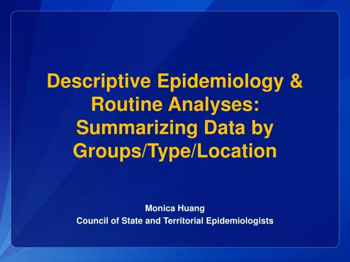 descriptive epidemiology routine analyses summarizing data by groups type location