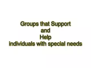Groups that Support and Help individuals with special needs
