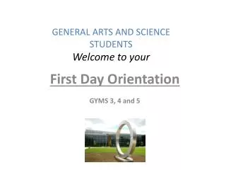 GENERAL ARTS AND SCIENCE STUDENTS Welcome to your