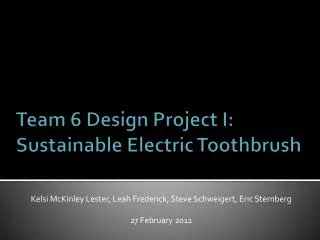 Team 6 Design Project I: Sustainable Electric Toothbrush