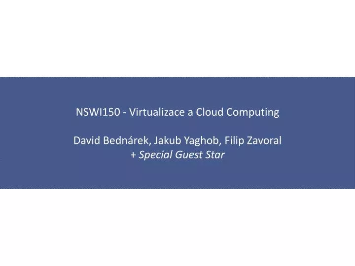 nswi150 virtualizace a cloud computing david bedn rek jakub yaghob filip zavoral special guest star