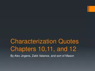 Characterization Quotes Chapters 10,11, and 12