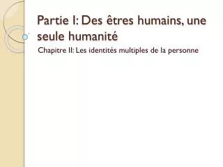 Partie I: Des êtres humains, une seule humanité