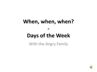 When, when, when? - Days of the Week