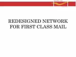 REDESIGNED NETWORK FOR FIRST CLASS MAIL