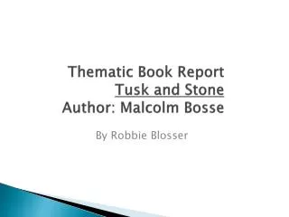 Thematic Book Report Tusk and Stone Author: Malcolm Bosse