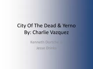 City O f The Dead &amp; Yerno By: Charlie Vazquez