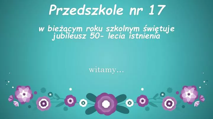 przedszkole nr 17 w bie cym roku szkolnym wi tuje jubileusz 50 lecia istnienia