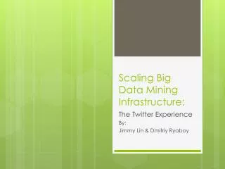 Scaling Big Data Mining Infrastructure: