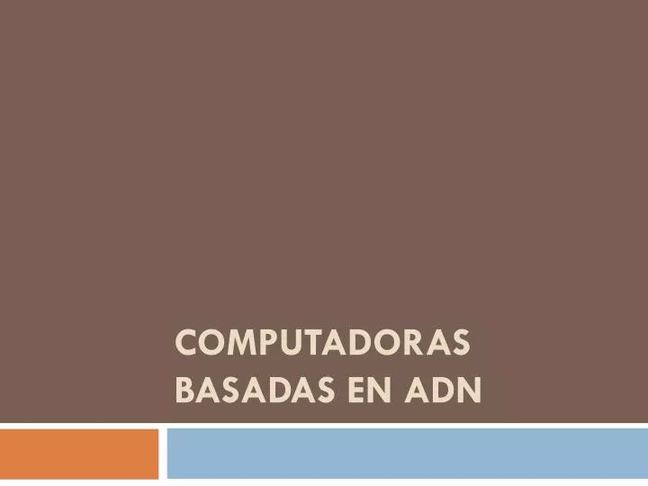 computadoras basadas en adn