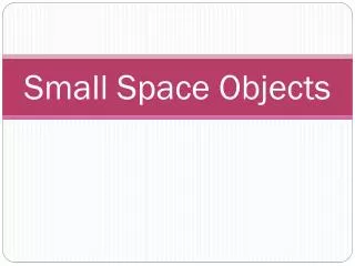 Small Space Objects