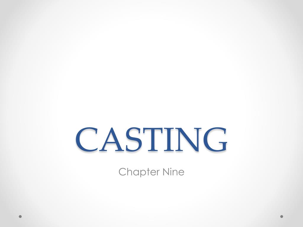 PPT - CASTING PowerPoint Presentation, free download - ID:2043095