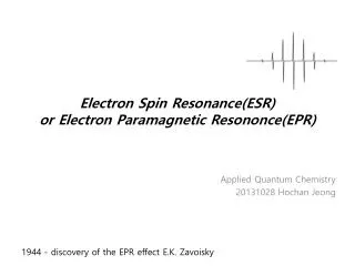 Electron Spin Resonance(ESR) or Electron Paramagnetic Resononce (EPR)