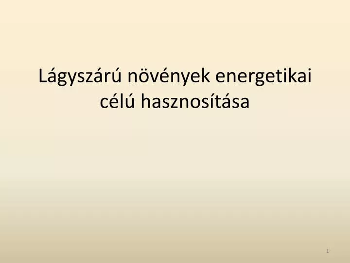 l gysz r n v nyek energetikai c l hasznos t sa