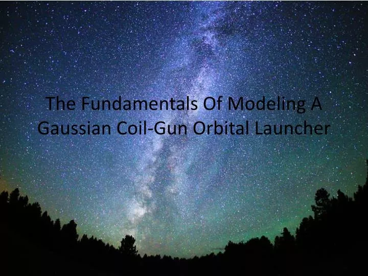 the fundamentals of modeling a gaussian coil gun orbital launcher