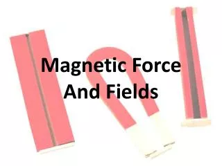 Magnetic Force And Fields