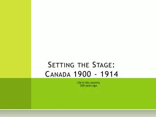 Setting the Stage: Canada 1900 - 1914