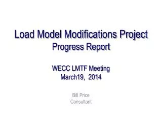 Load Model Modifications Project Progress Report WECC LMTF Meeting March19, 2014