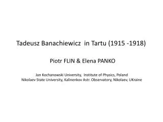 Tadeusz Banachiewicz in Tartu (1915 -1918) Piotr FLIN &amp; Elena PANKO