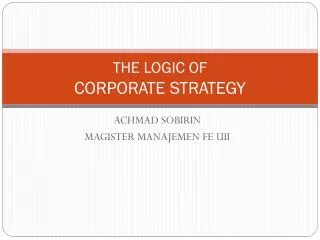 THE LOGIC OF CORPORATE STRATEGY