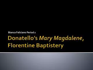 Donatello’s Mary Magdalene , Florentine Baptistery