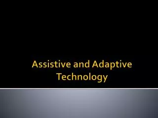 Assistive and Adaptive Technology