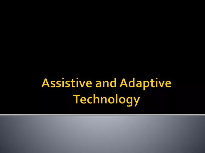 assistive and adaptive technology