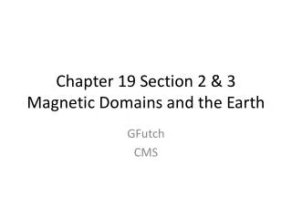 Chapter 19 Section 2 &amp; 3 Magnetic Domains and the Earth