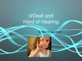 d/Deaf and Hard of Hearing