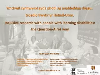 Ymchwil cynhwysol gyda phobl ag anableddau dysgu : troedio llwybr yr Holiad-Uron .