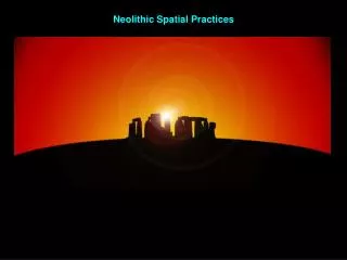 Neolithic Spatial Practices