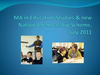 MA in Education Studies &amp; new National Scholarship Scheme, July 2011