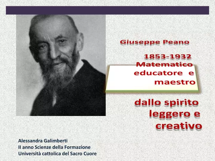giuseppe peano 1853 1932 matematico educatore e maestro dallo spirito leggero e creativo
