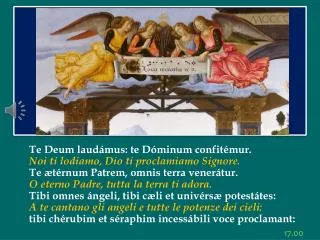 Te Deum laudámus : te Dóminum confitémur . Noi ti lodiamo, Dio ti proclamiamo Signore.