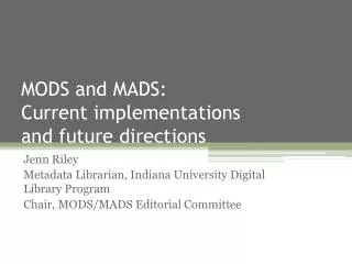 MODS and MADS: Current implementations and future directions