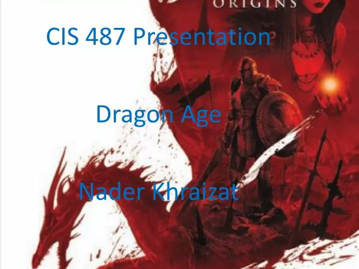 cis 487 presentation dragon age nader khraizat