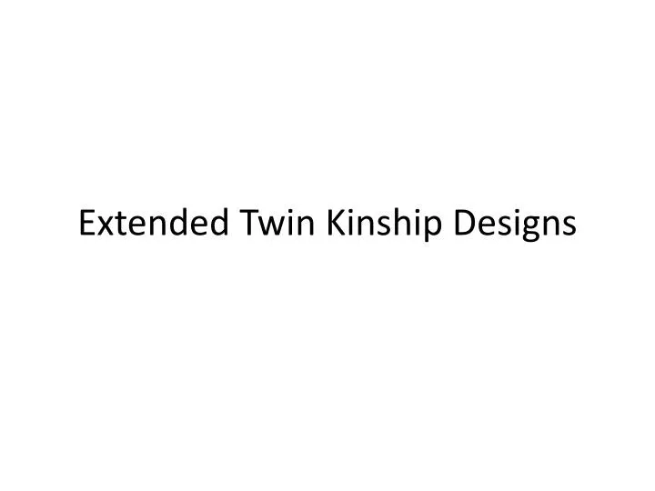 extended twin kinship designs