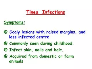 Tinea Infections Symptoms: @ Scaly lesions with raised margins, and less infected centre