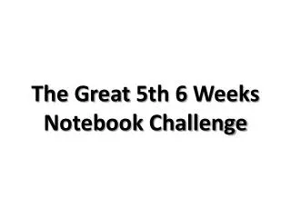 The Great 5th 6 Weeks Notebook Challenge