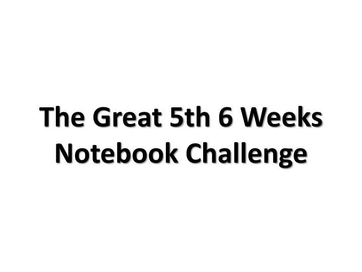 the great 5th 6 weeks notebook challenge