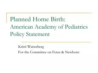 Planned Home Birth: American Academy of Pediatrics Policy Statement