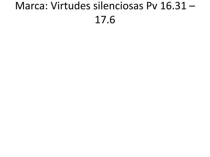 marca virtudes silenciosas pv 16 31 17 6