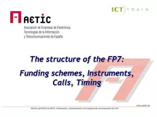 The structure of the FP7: Funding schemes, Instruments, Calls, Timing