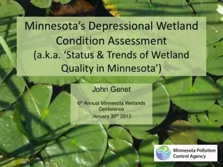 John Genet 6 th Annual Minnesota Wetlands Conference January 3 0 th 2013