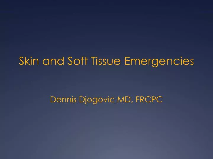 skin and soft tissue emergencies dennis djogovic md frcpc